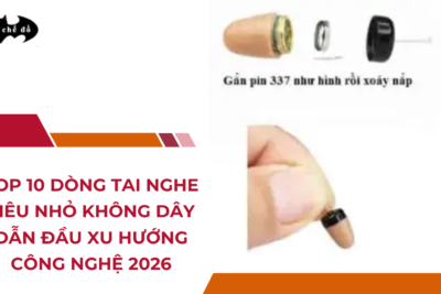 Top 10 dòng tai nghe siêu nhỏ không dây dẫn đầu xu hướng công nghệ 2026