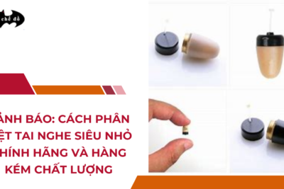 Cảnh báo: Cách phân biệt tai nghe siêu nhỏ chính hãng và hàng kém chất lượng