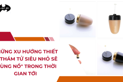 Những xu hướng thiết bị thám tử siêu nhỏ sẽ "bùng nổ" trong thời gian tới