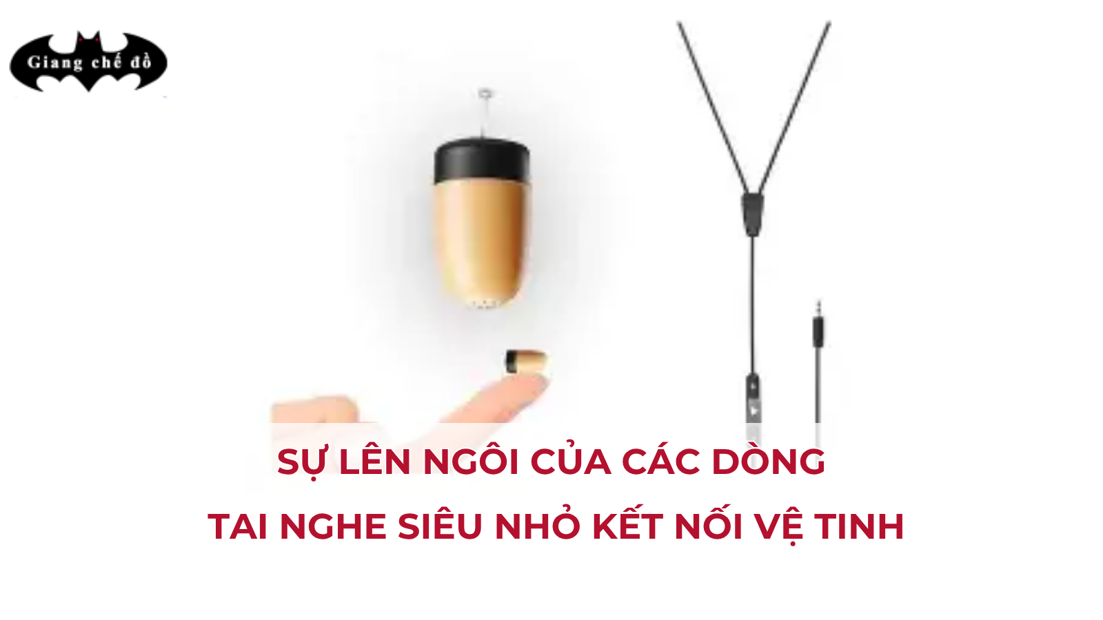 Sự lên ngôi của các dòng tai nghe siêu nhỏ kết nối vệ tinh